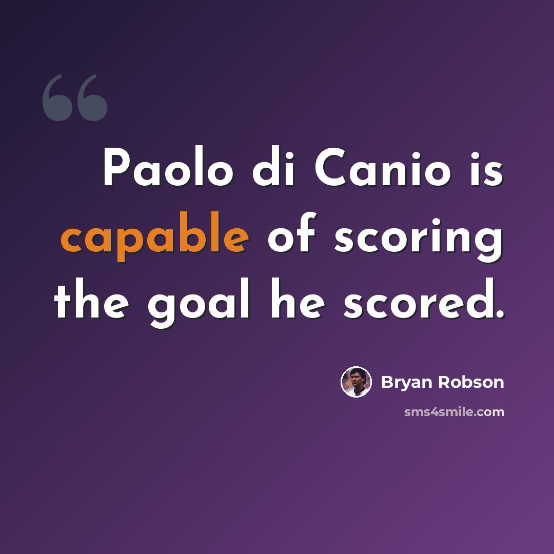 “Paolo di Canio is capable of scoring the goal he scored.” quote by Bryan Robson