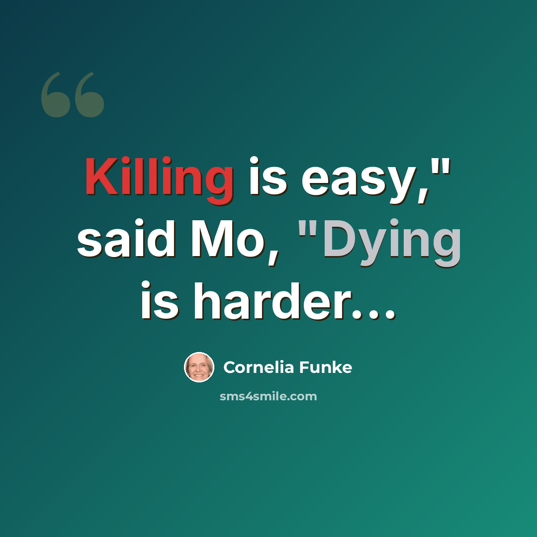 “Killing is easy," said Mo, "Dying is harder...” quote by Cornelia Funke