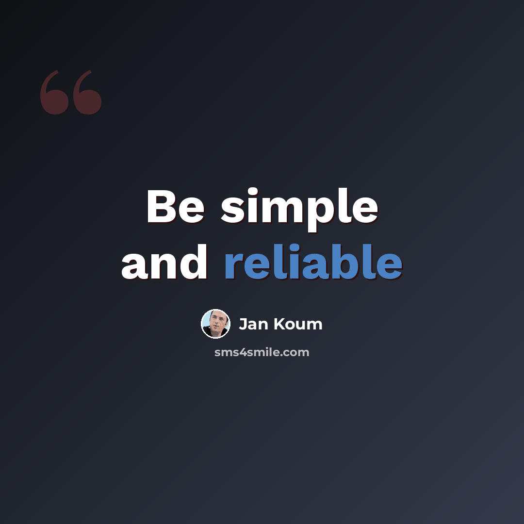 “Be simple and reliable” quote by Jan Koum