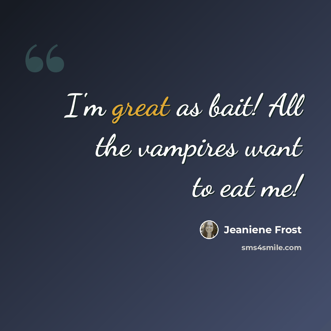 “I'm great as bait! All the vampires want to eat me!” quote by Jeaniene Frost