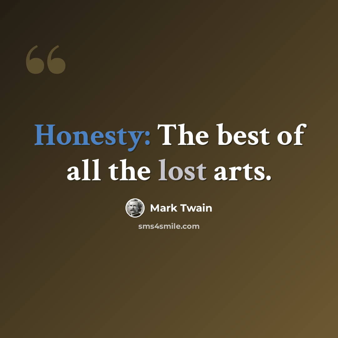 “Honesty: The best of all the lost arts.” quote by Mark Twain