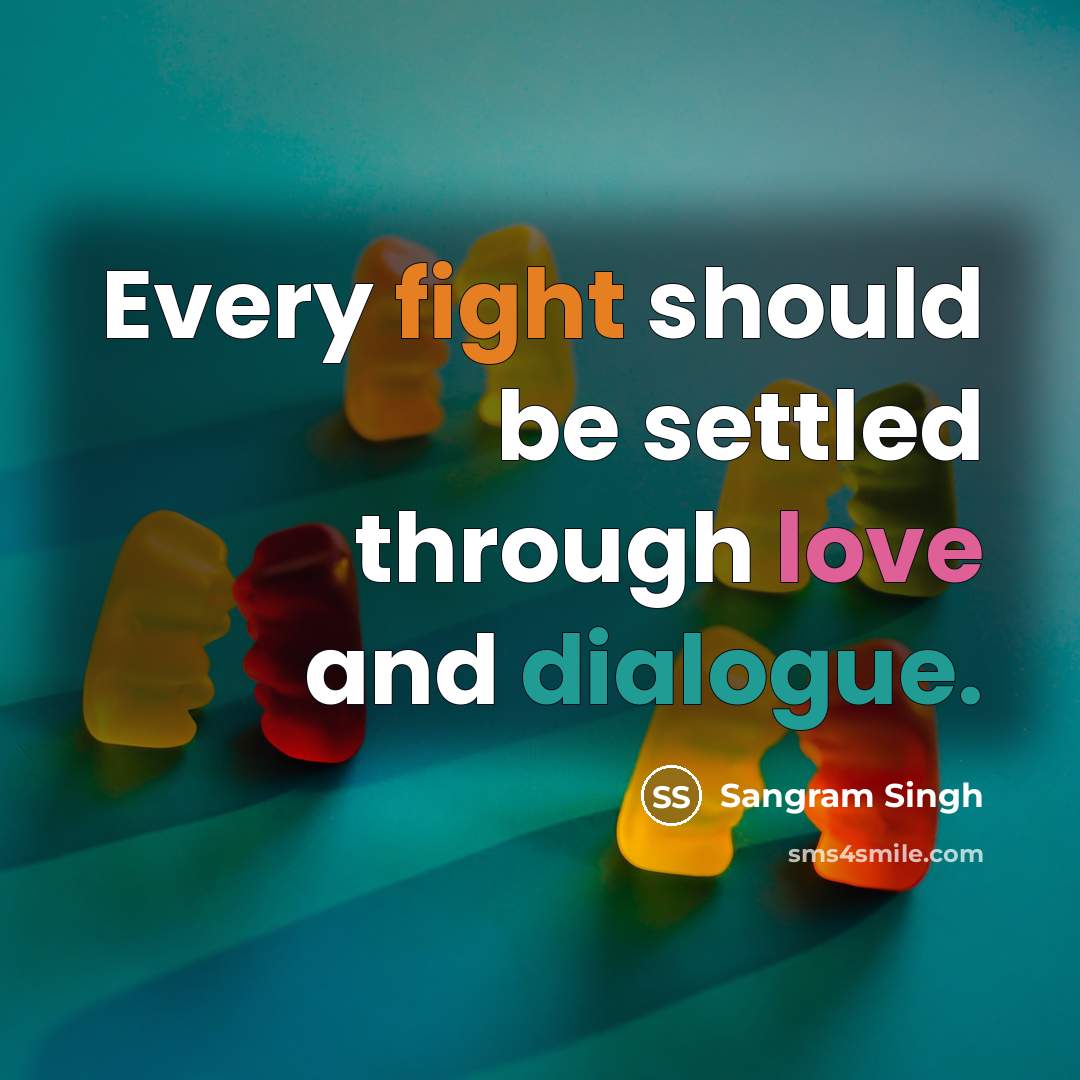 “Every fight should be settled through love and dialogue.” quote by Sangram Singh