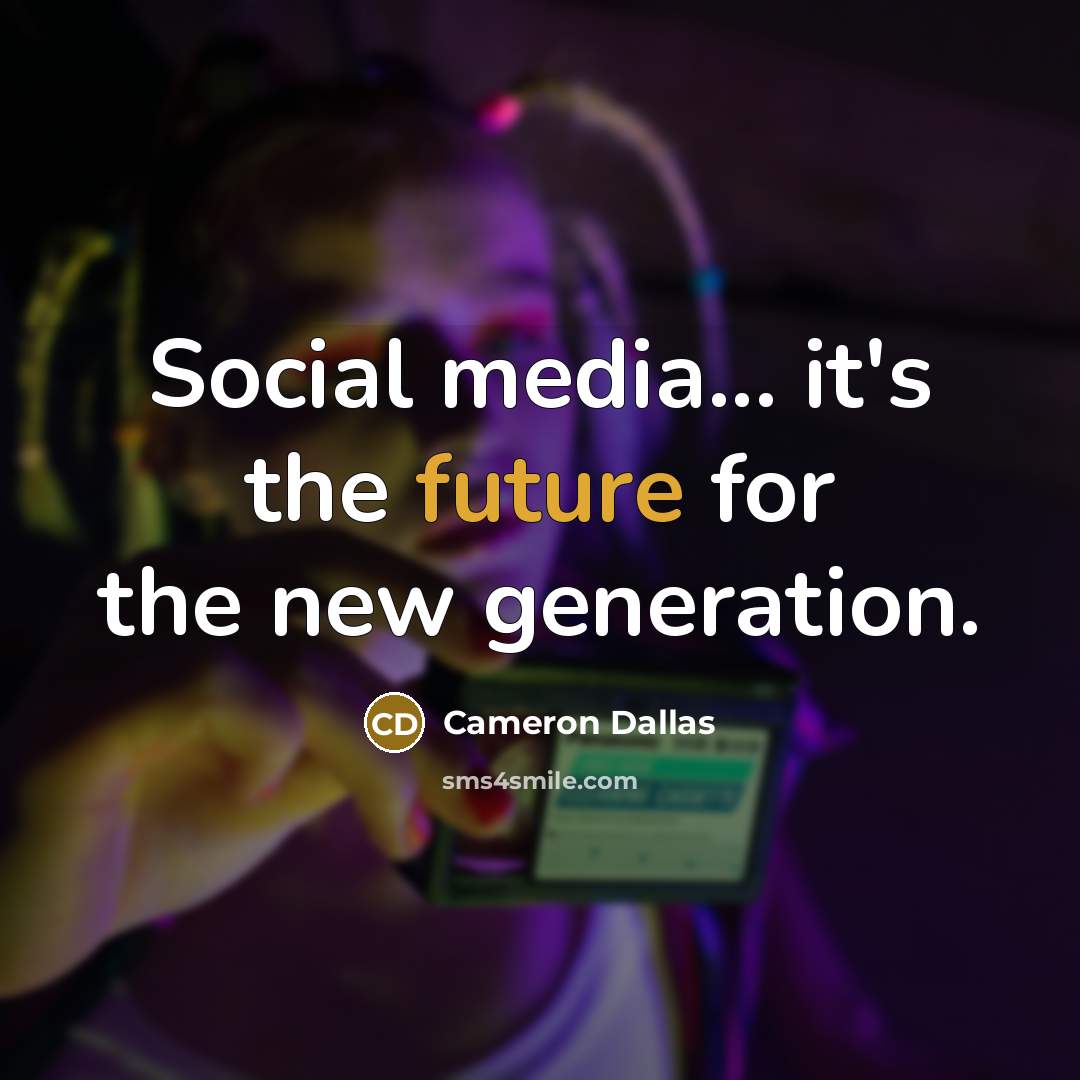 “Social media... it's the future for the new generation.” quote by Cameron Dallas