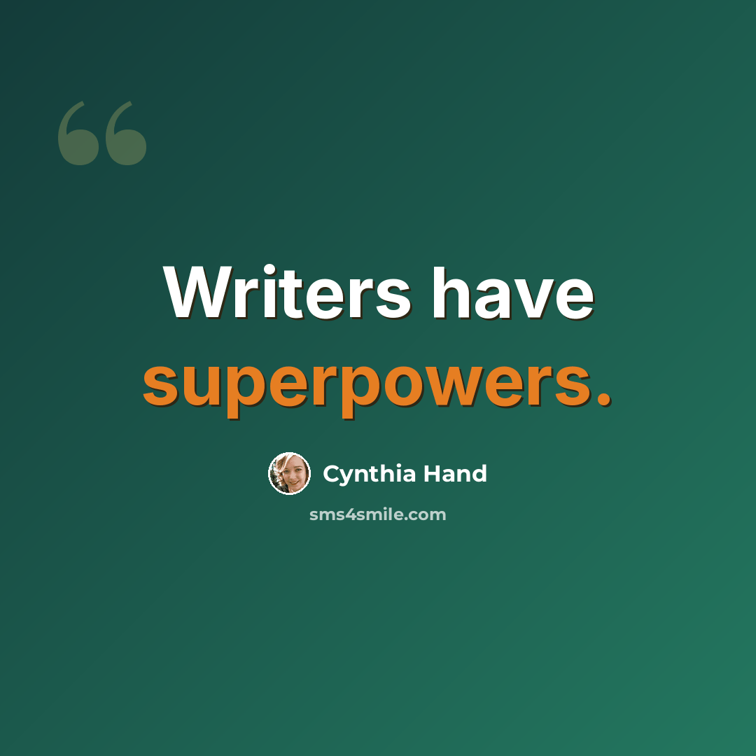 “Writers have superpowers.” quote by Cynthia Hand