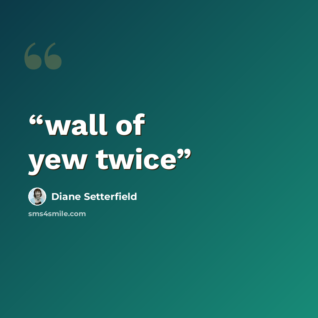 “wall of yew twice” quote by Diane Setterfield
