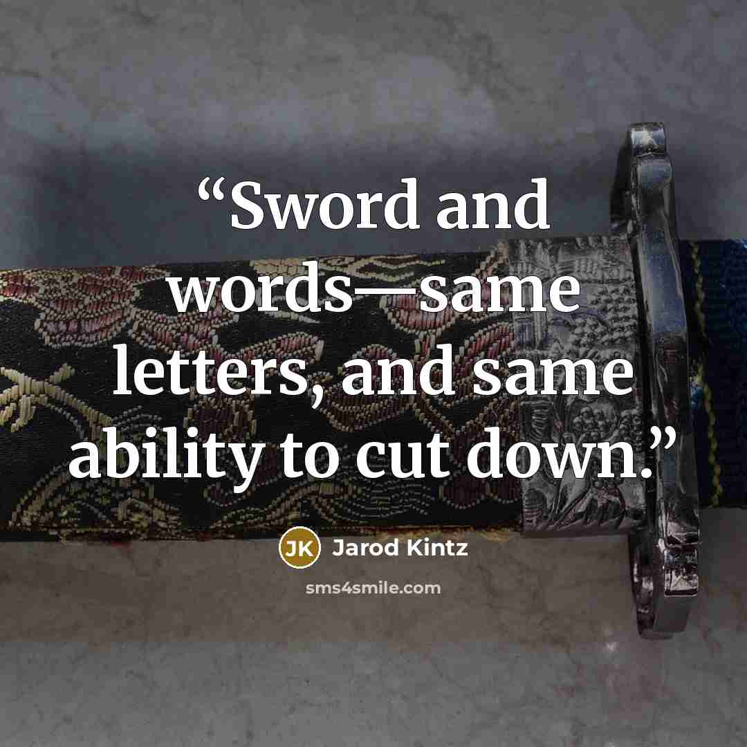 “Sword and words—same letters, and same ability to cut down.” quote by Jarod Kintz