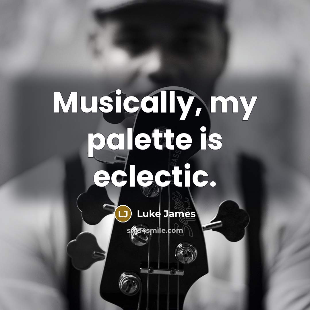 “Musically, my palette is eclectic.” quote by Luke James
