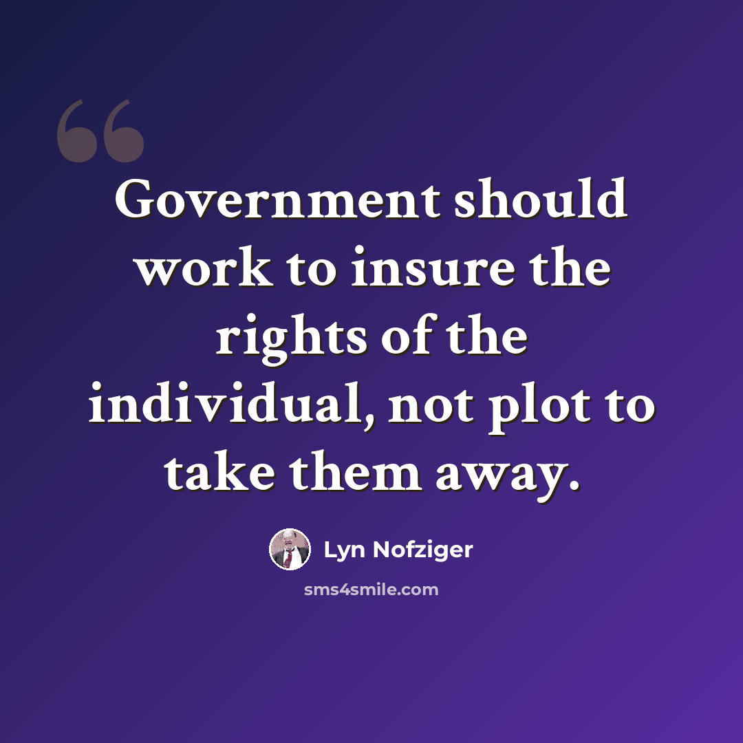“Government should work to insure the rights of the individual, not plot to take them away.” quote by Lyn Nofziger