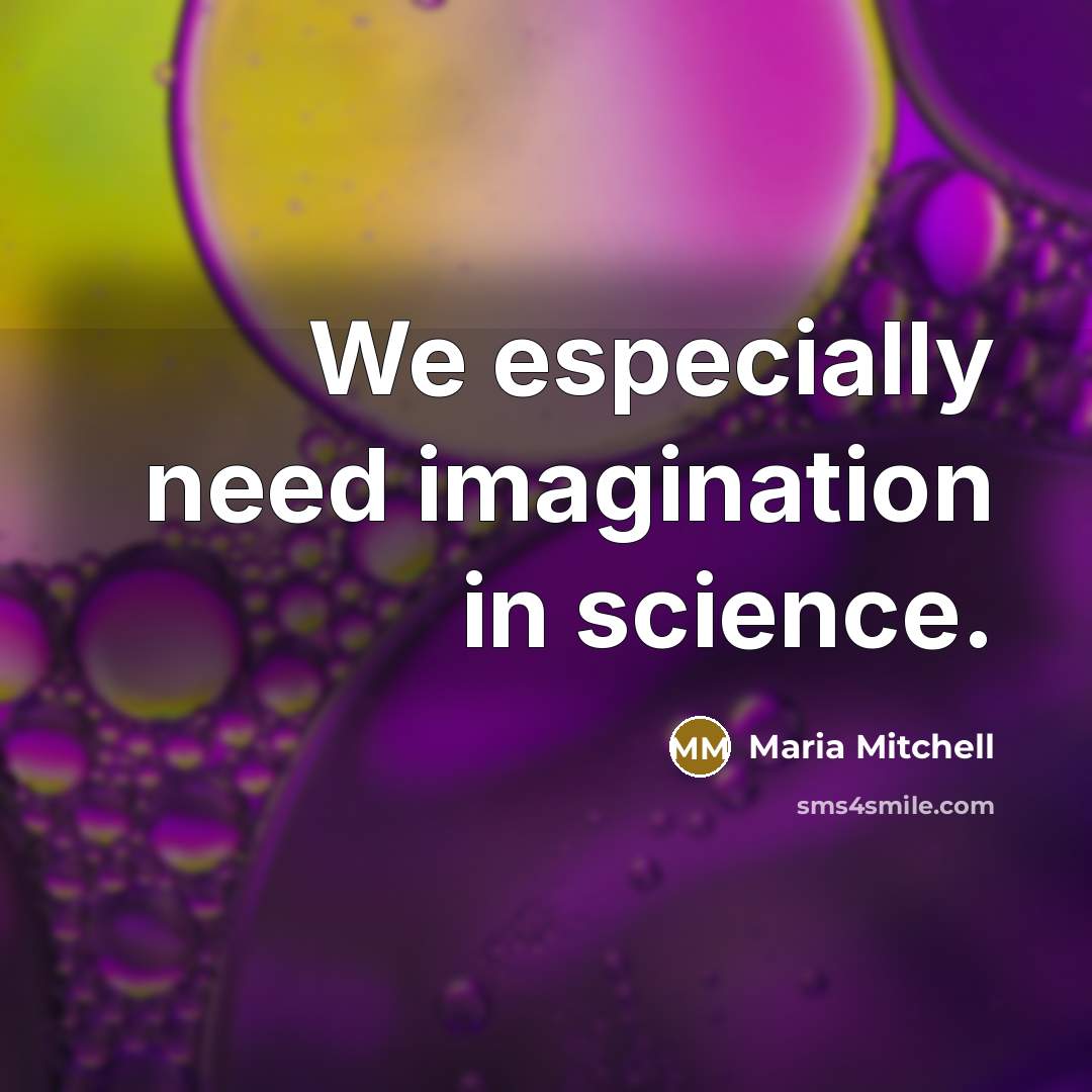 “We especially need imagination in science.” quote by Maria Mitchell