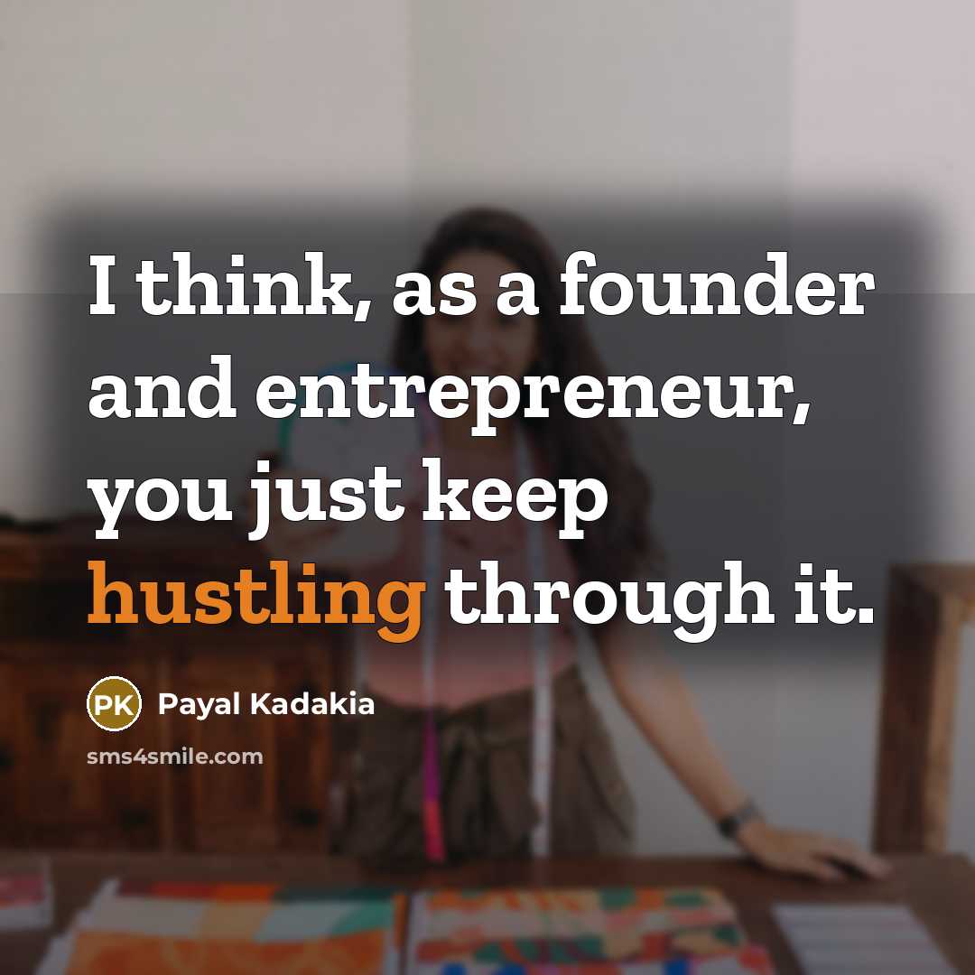 “I think, as a founder and entrepreneur, you just keep hustling through it.” quote by Payal Kadakia