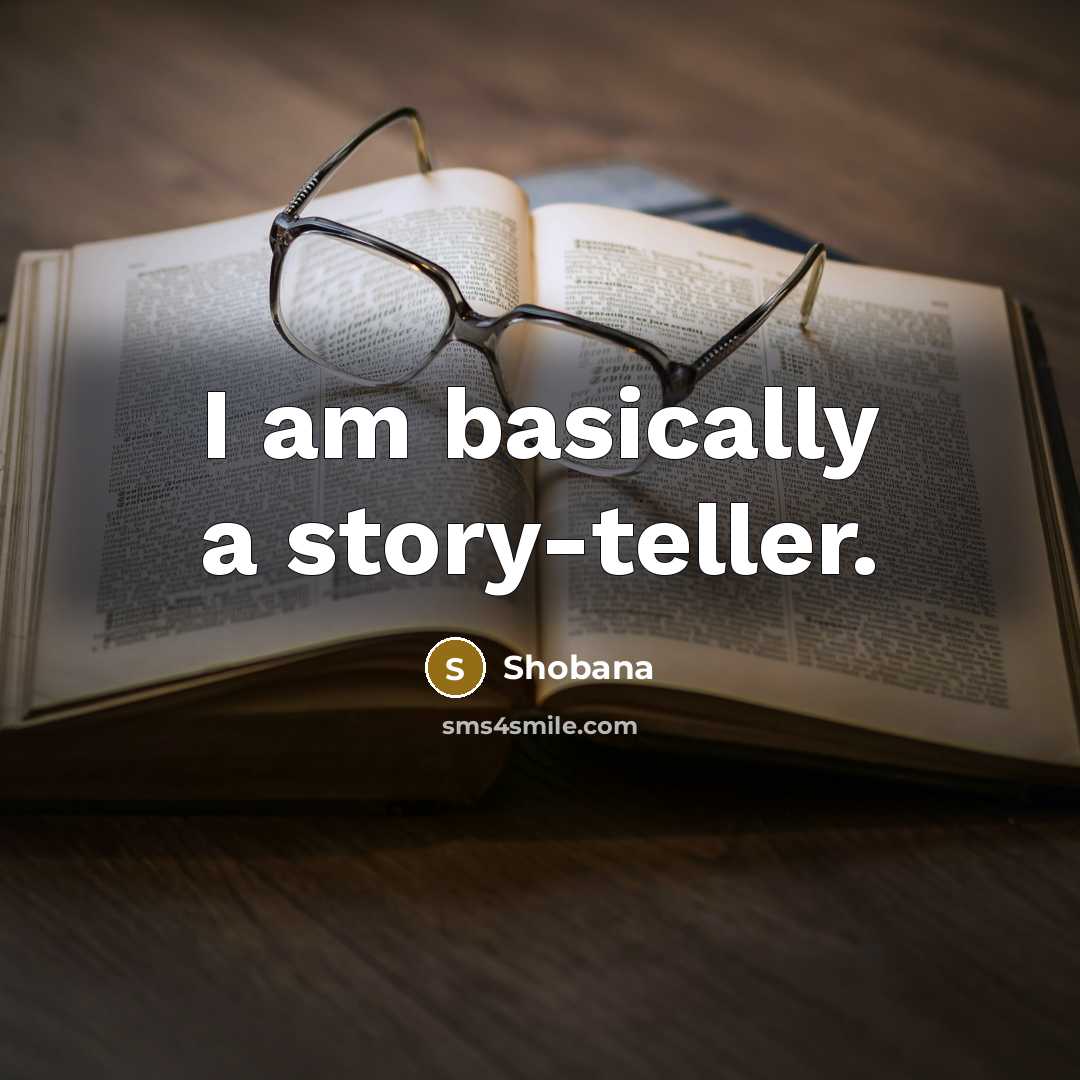 “I am basically a story-teller.” quote by Shobana