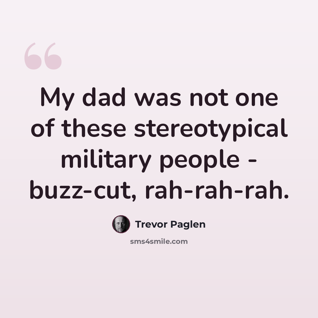“My dad was not one of these stereotypical military people - buzz-cut, rah-rah-rah.” quote by Trevor Paglen