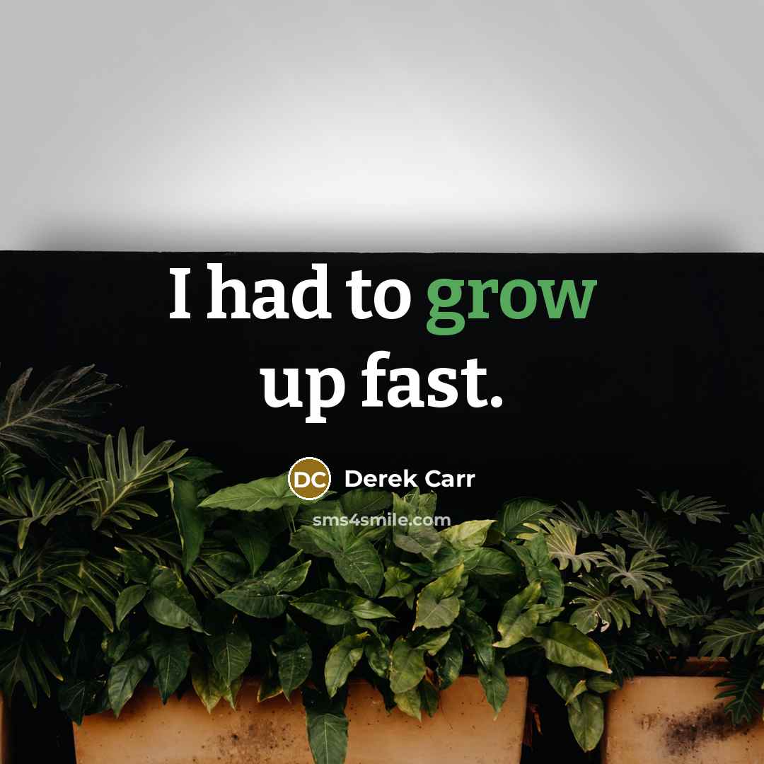 “I had to grow up fast.” quote by Derek Carr