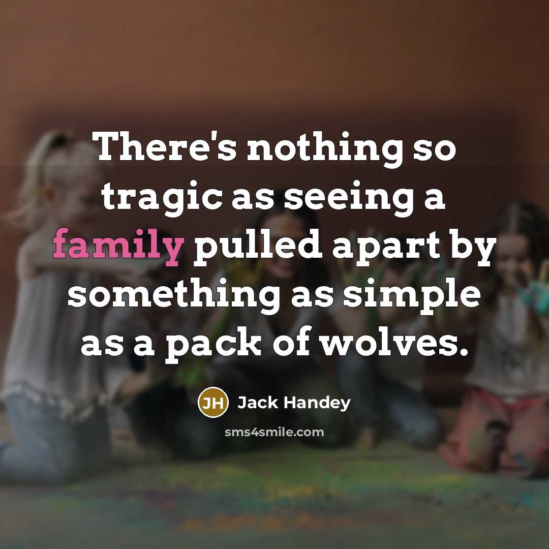 “There's nothing so tragic as seeing a family pulled apart by something as simple as a pack of wolves.” quote by Jack Handey