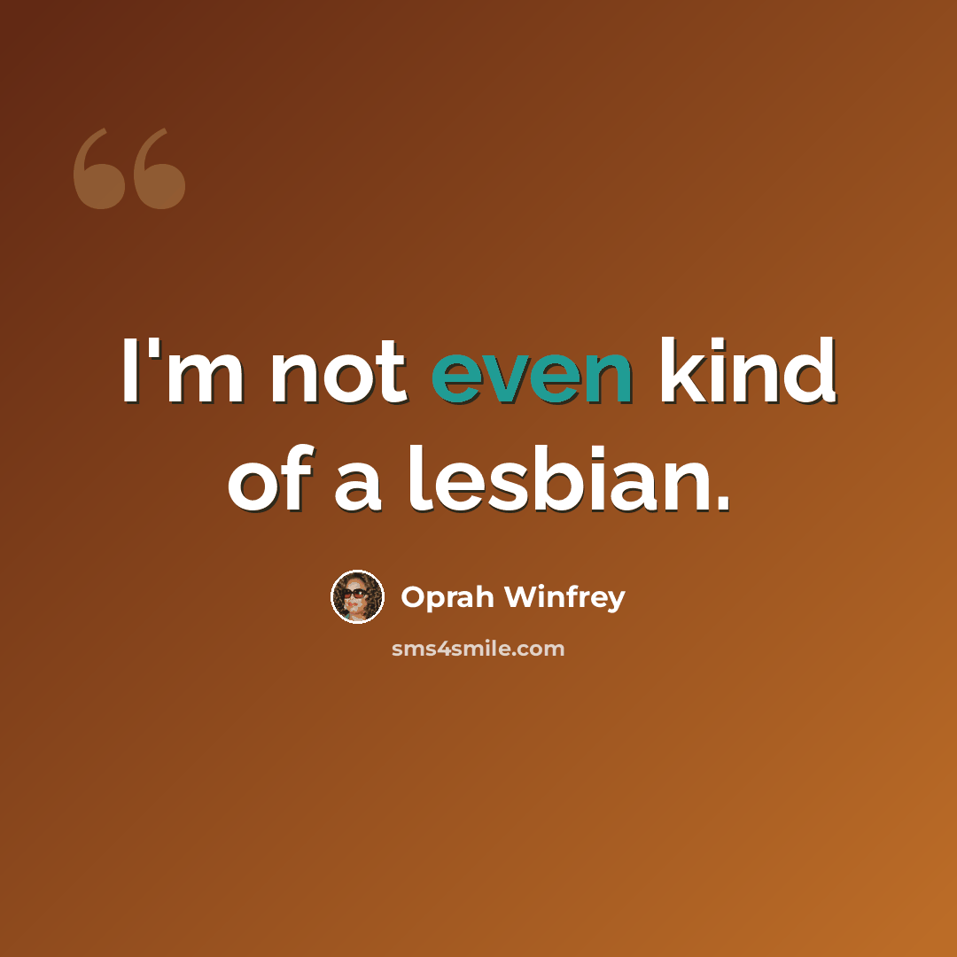 “I'm not even kind of a lesbian.” quote by Oprah Winfrey