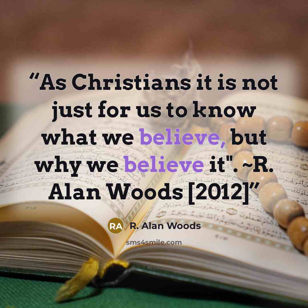 “As Christians it is not just for us to know what we believe, but why we believe it". ~R. Alan Woods [2012]” quote by R. Alan Woods