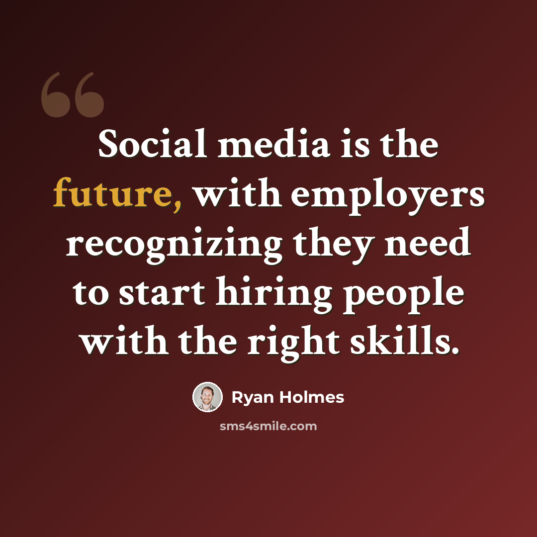 “Social media is the future, with employers recognizing they need to start hiring people with the right skills.” quote by Ryan Holmes