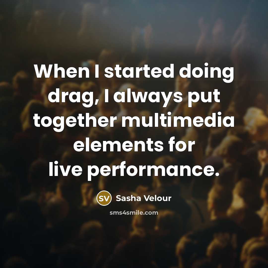 “When I started doing drag, I always put together multimedia elements for live performance.” quote by Sasha Velour
