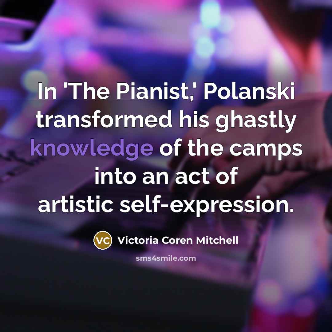 “In 'The Pianist,' Polanski transformed his ghastly knowledge of the camps into an act of artistic self-expression.” quote by Victoria Coren Mitchell