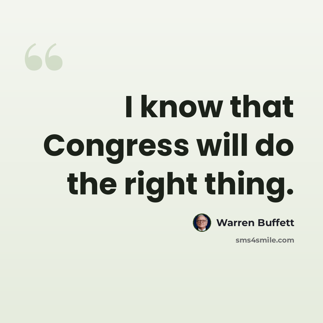 “I know that Congress will do the right thing.” quote by Warren Buffett