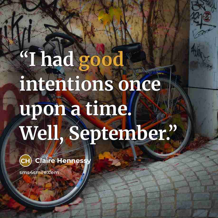 “I had good intentions once upon a time. Well, September.” quote by Claire Hennessy