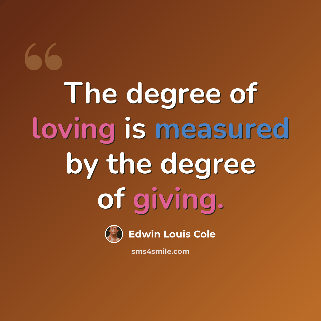 “The degree of loving is measured by the degree of giving.” quote by Edwin Louis Cole