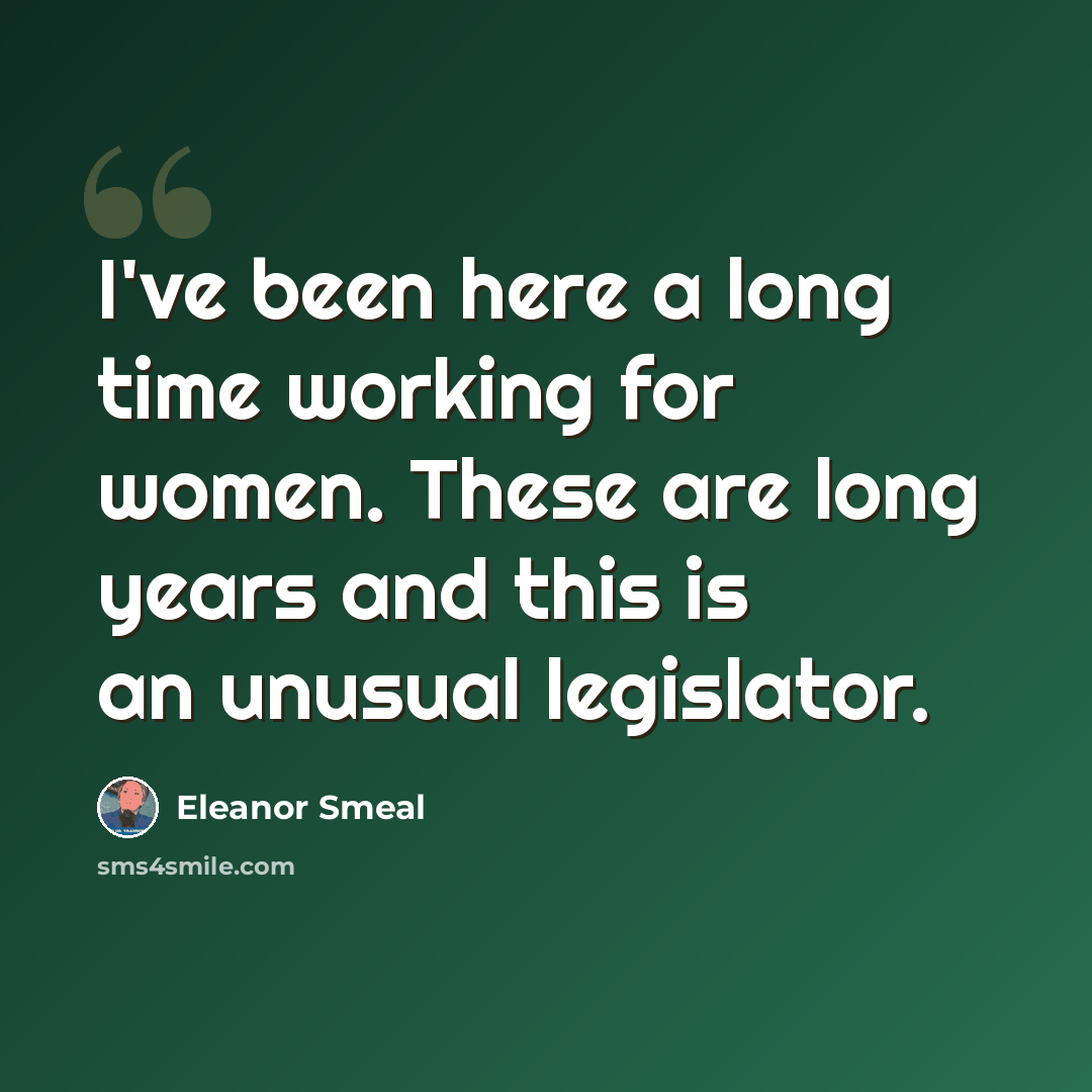“I've been here a long time working for women. These are long years and this is an unusual legislator.” quote by Eleanor Smeal
