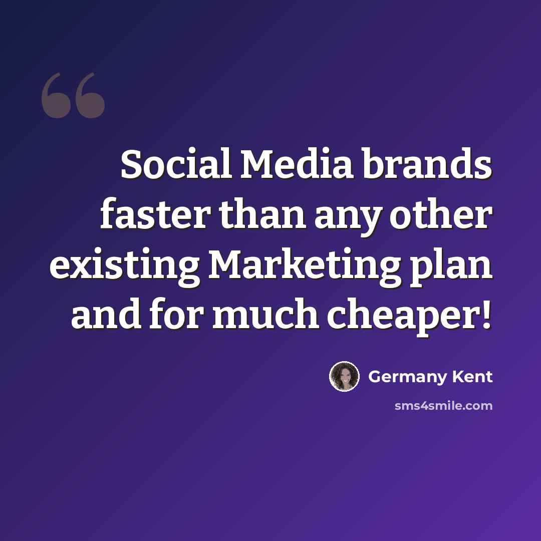 “Social Media brands faster than any other existing Marketing plan and for much cheaper!” quote by Germany Kent
