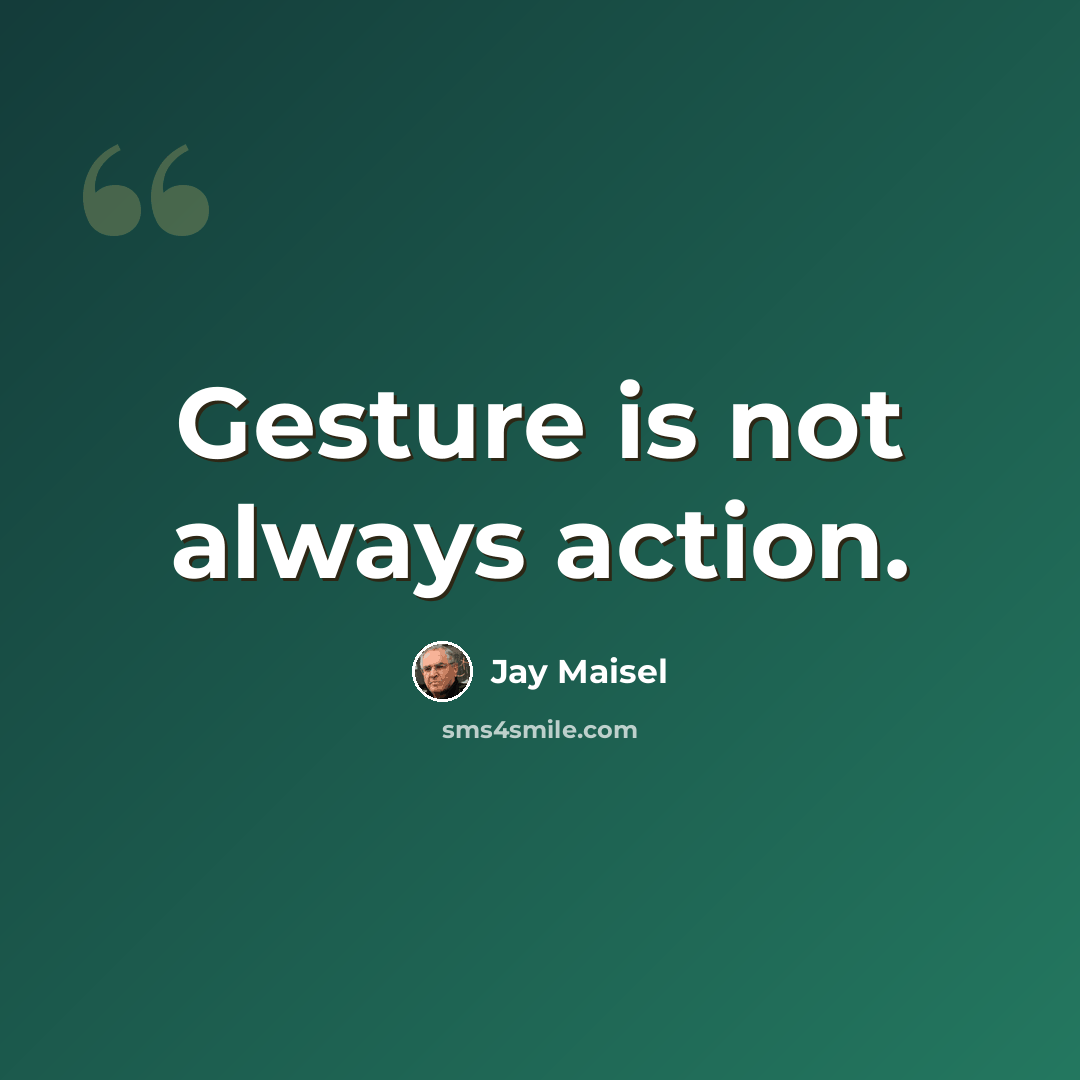 “Gesture is not always action.” quote by Jay Maisel
