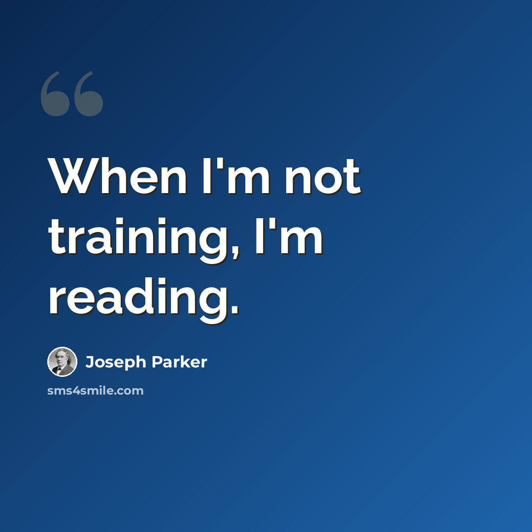 “When I'm not training, I'm reading.” quote by Joseph Parker