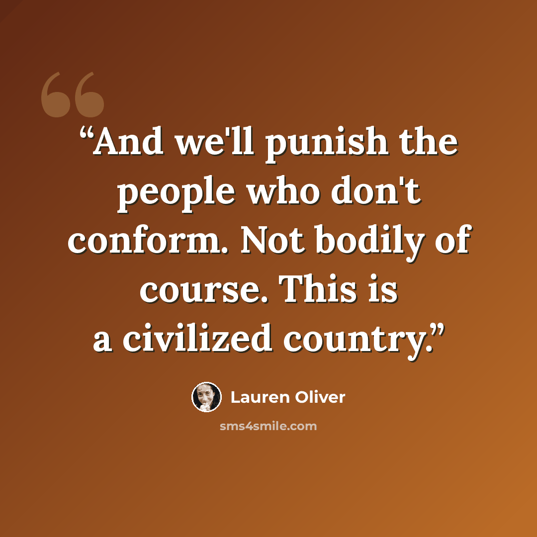 “And we'll punish the people who don't conform. Not bodily of course. This is a civilized country.” quote by Lauren Oliver
