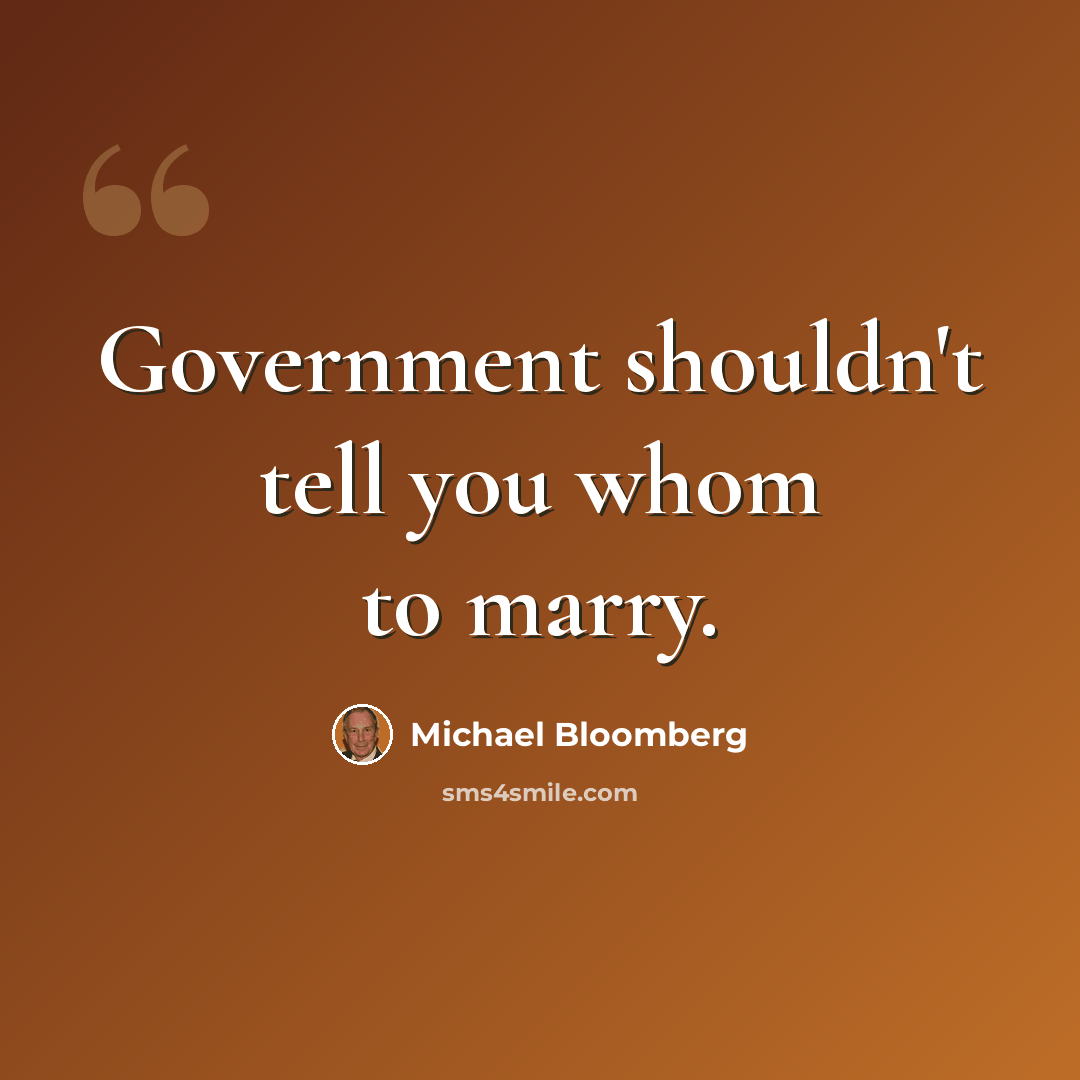 “Government shouldn't tell you whom to marry.” quote by Michael Bloomberg