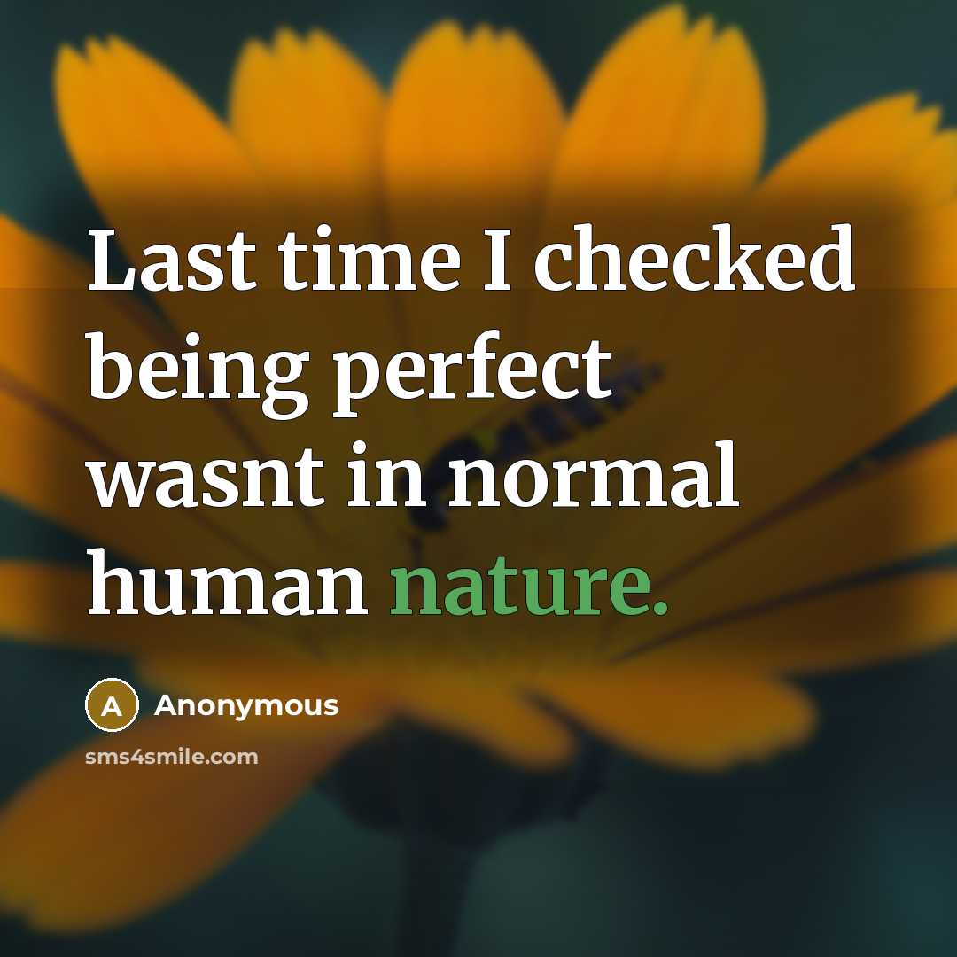 “Last time I checked being perfect wasnt in normal human nature.” quote by Anonymous