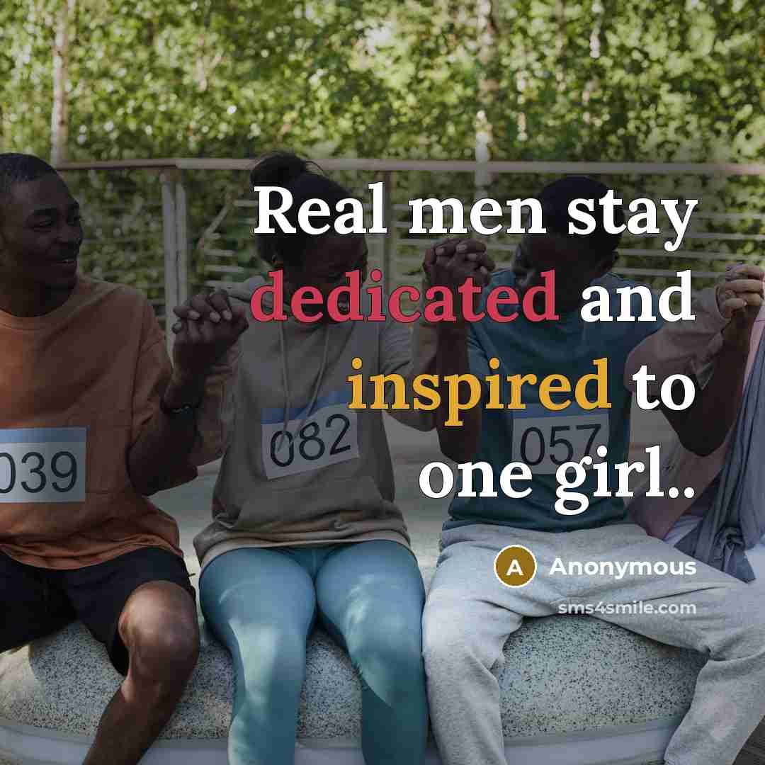 “Real men stay dedicated and inspired to one girl..” quote by Anonymous