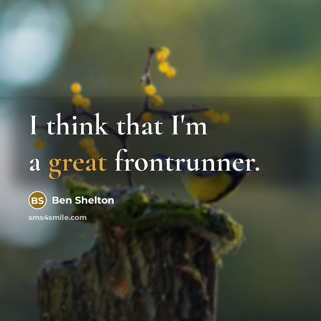 “I think that I'm a great frontrunner.” quote by Ben Shelton