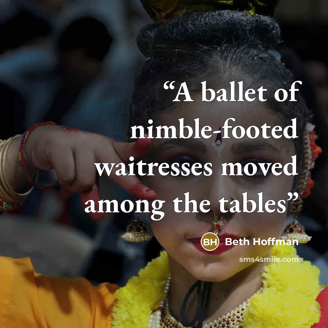 “A ballet of nimble-footed waitresses moved among the tables” quote by Beth Hoffman