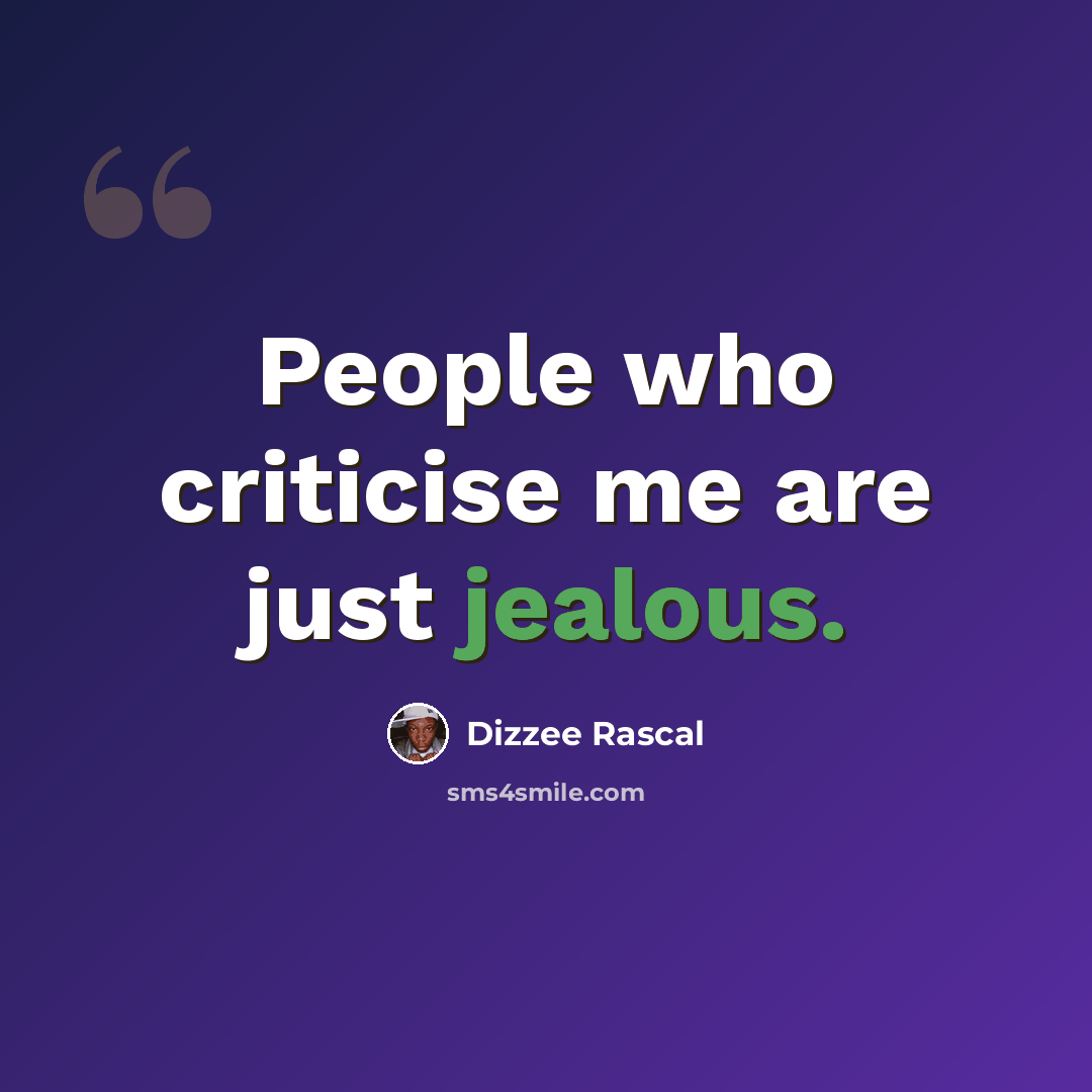 “People who criticise me are just jealous.” quote by Dizzee Rascal