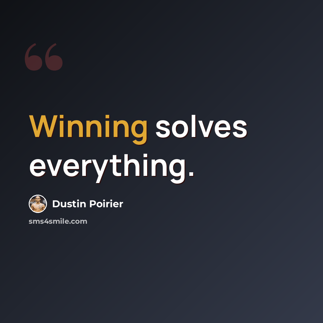 “Winning solves everything.” quote by Dustin Poirier