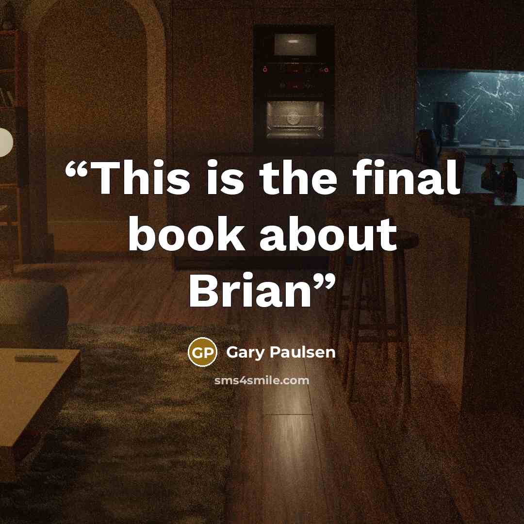 “This is the final book about Brian” quote by Gary Paulsen