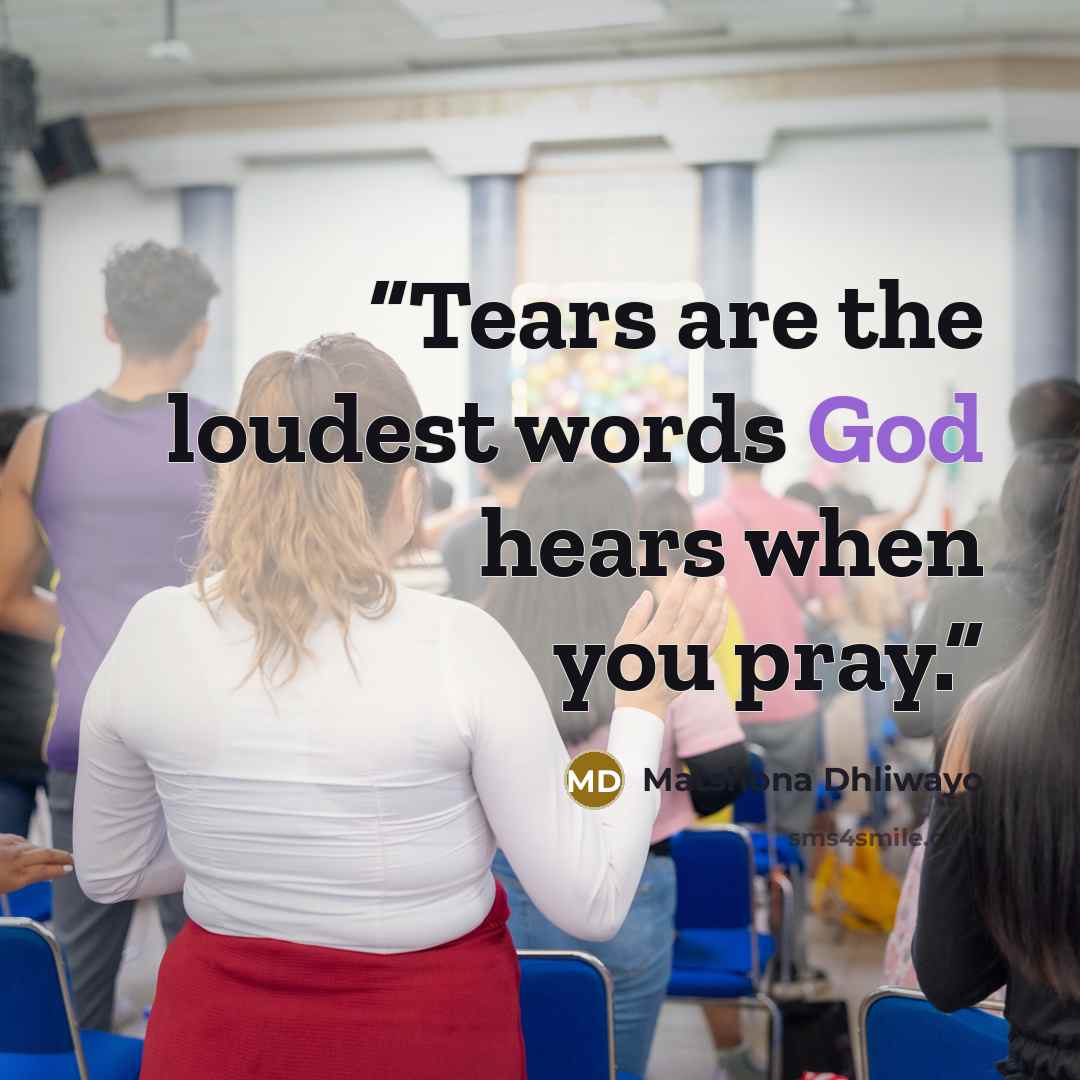 “Tears are the loudest words God hears when you pray.” quote by Matshona Dhliwayo