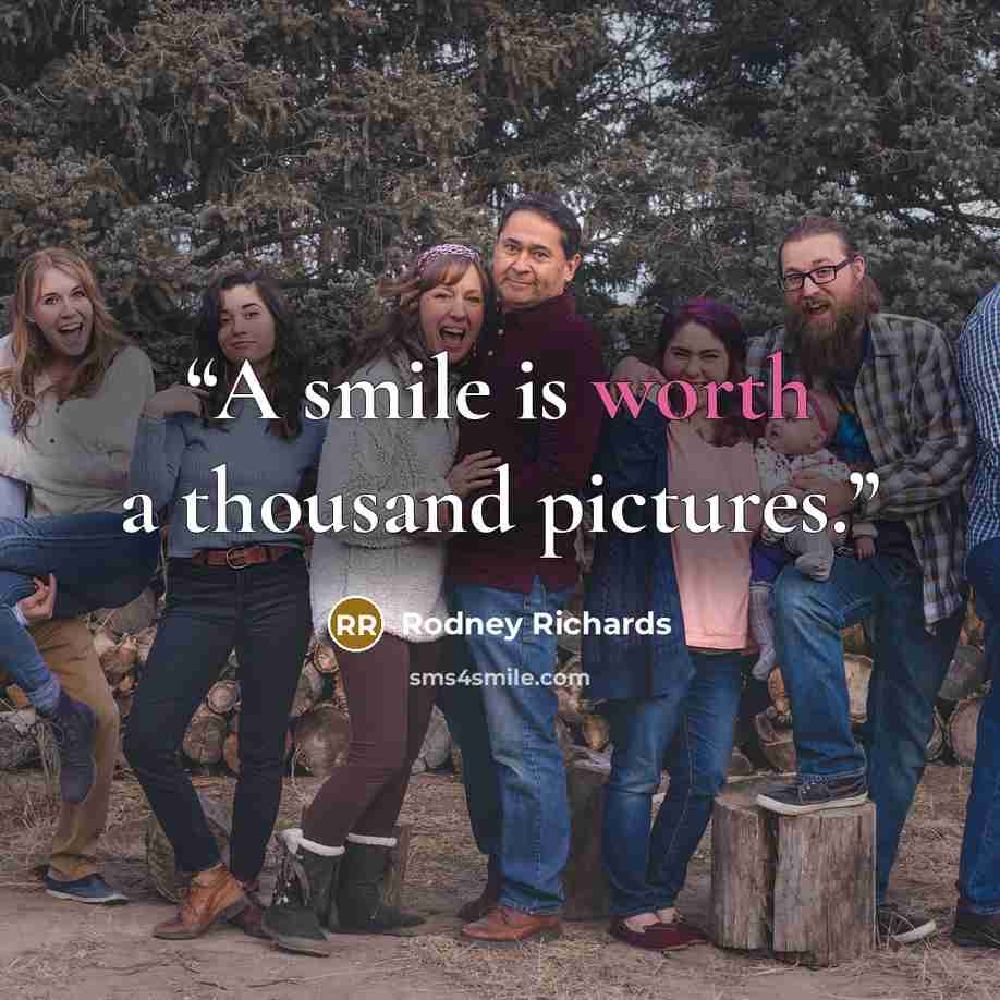 “A smile is worth a thousand pictures.” quote by Rodney Richards