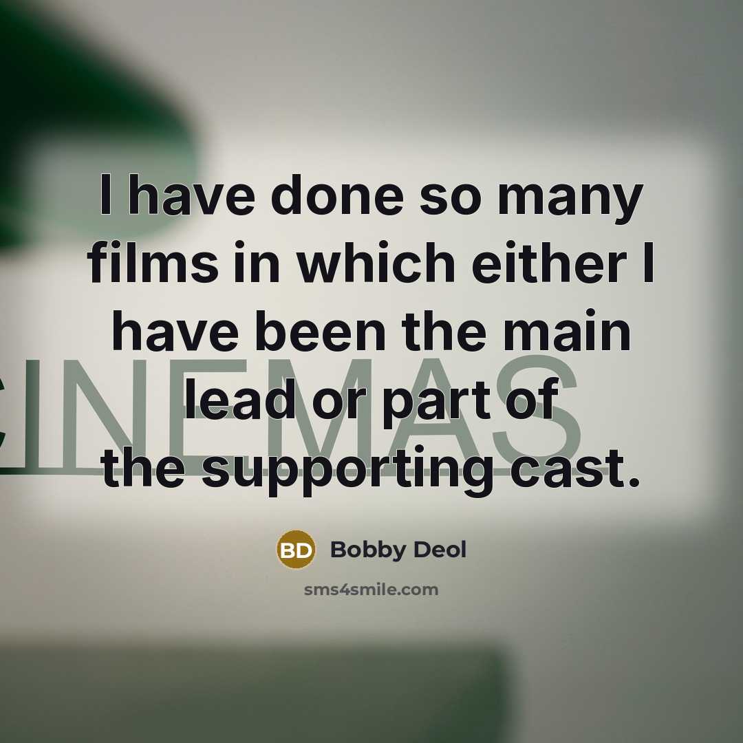 “I have done so many films in which either I have been the main lead or part of the supporting cast.” quote by Bobby Deol