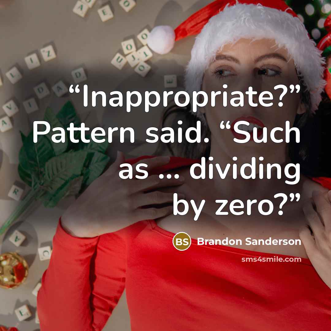 “Inappropriate?” Pattern said. “Such as … dividing by zero?” quote by Brandon Sanderson