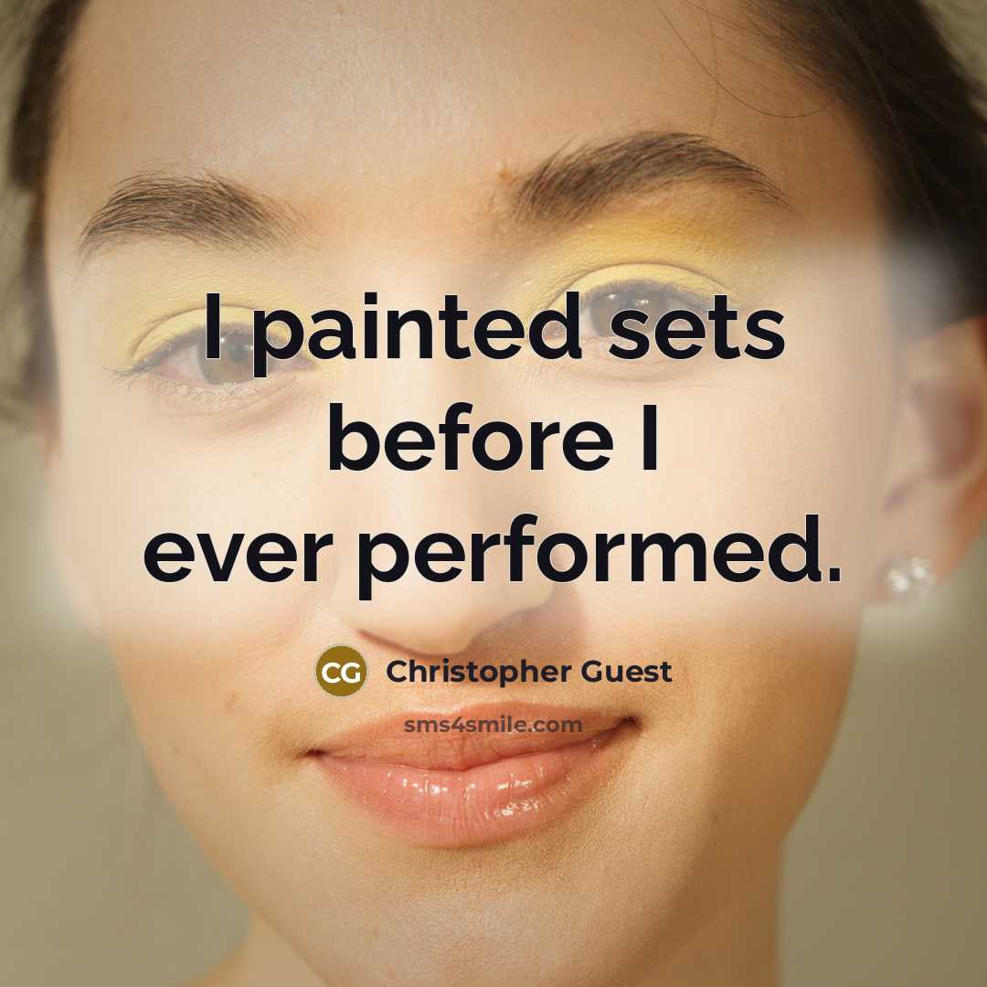 “I painted sets before I ever performed.” quote by Christopher Guest