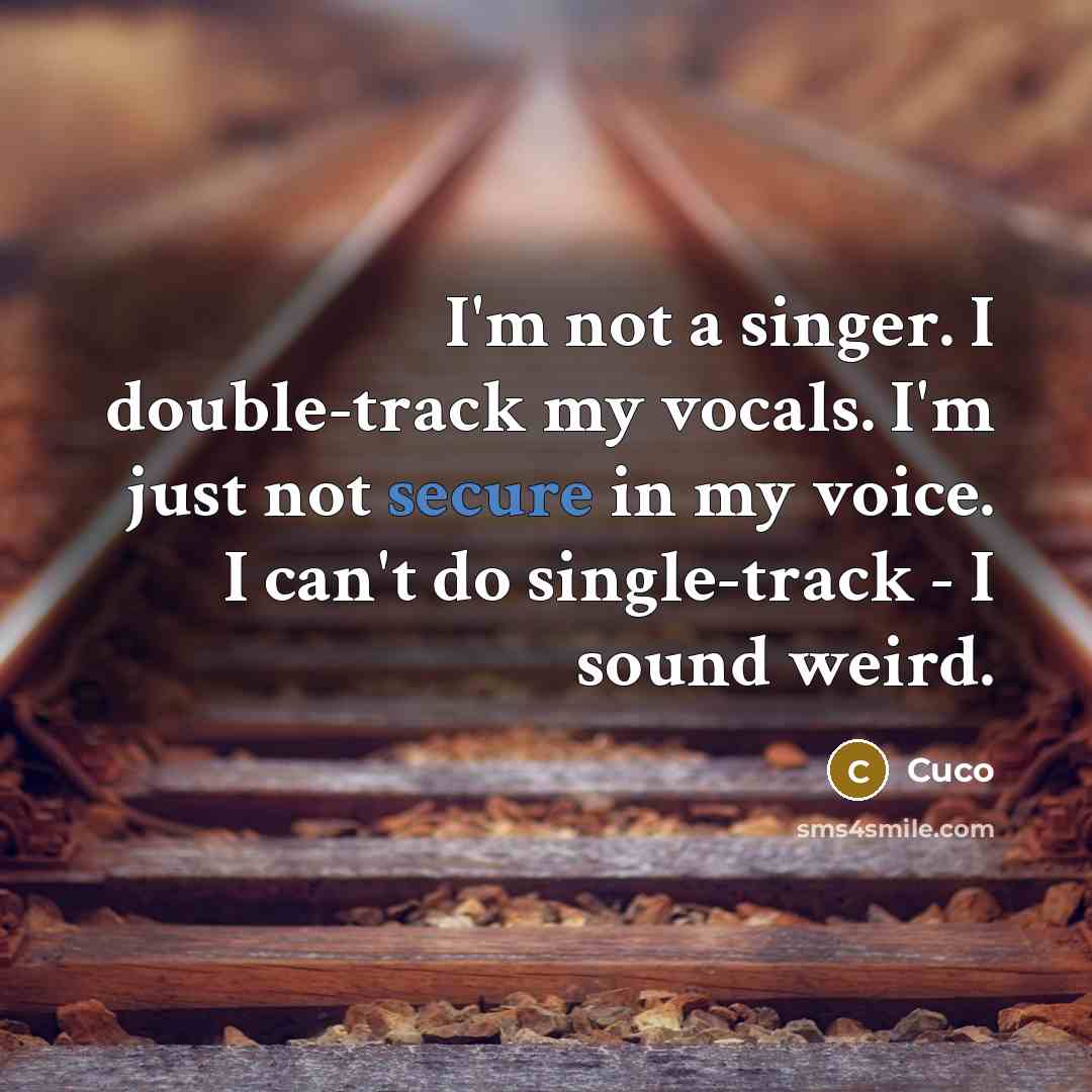 “I'm not a singer. I double-track my vocals. I'm just not secure in my voice. I can't do single-track - I sound weird.” quote by Cuco
