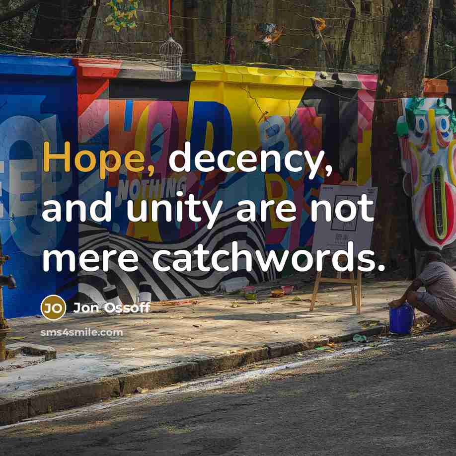 “Hope, decency, and unity are not mere catchwords.” quote by Jon Ossoff