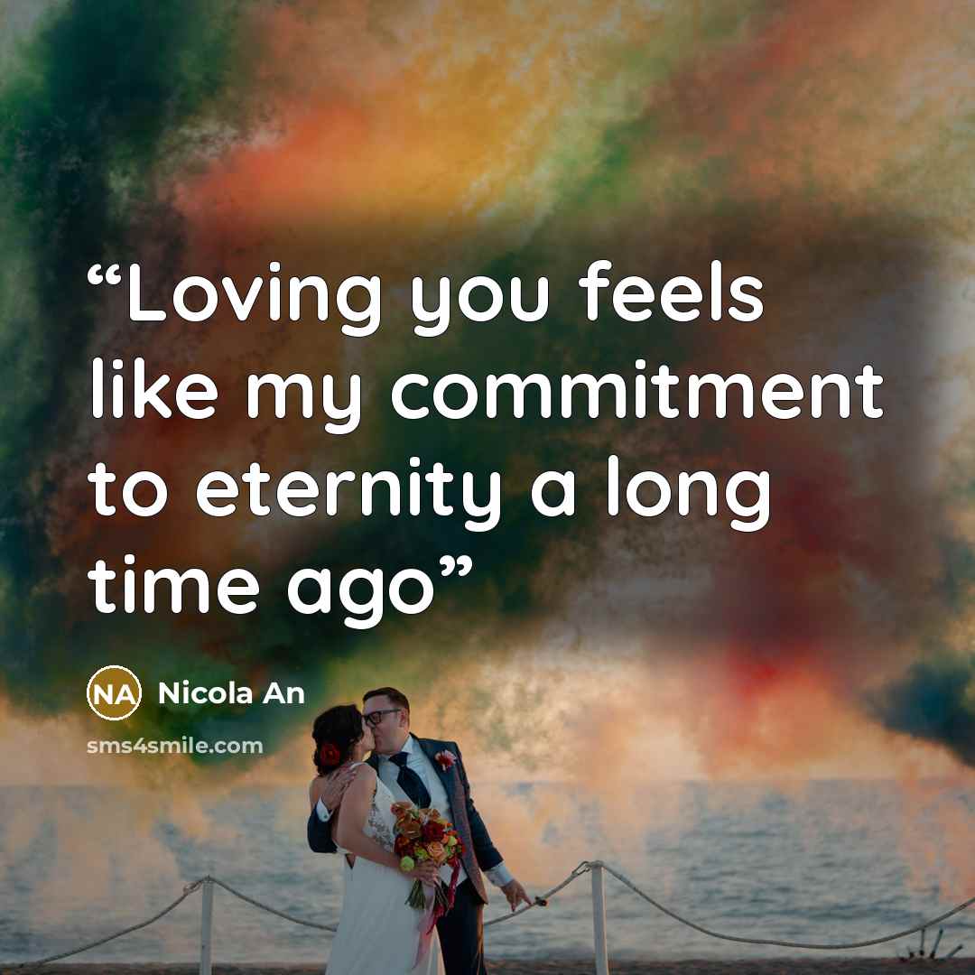 “Loving you feels like my commitment to eternity a long time ago” quote by Nicola An