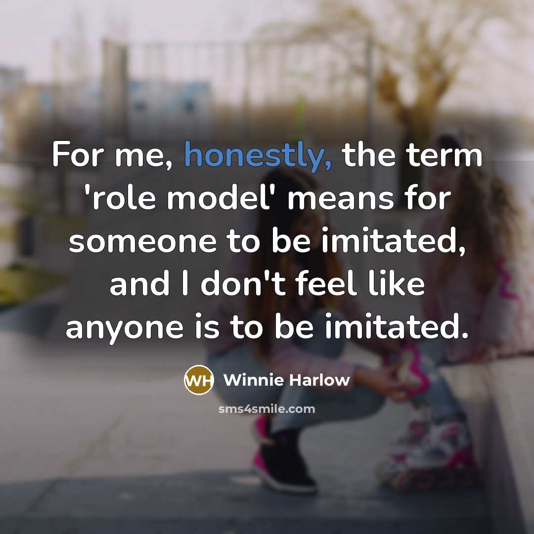 “For me, honestly, the term 'role model' means for someone to be imitated, and I don't feel like anyone is to be imitated.” quote by Winnie Harlow