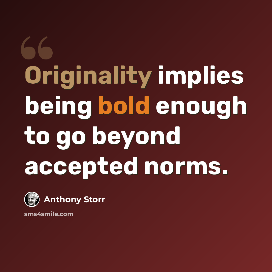 “Originality implies being bold enough to go beyond accepted norms.” quote by Anthony Storr