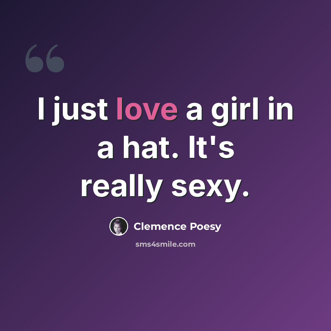 “I just love a girl in a hat. It's really sexy.” quote by Clemence Poesy